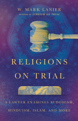 Image for Religions on Trial: A Lawyer Examines Buddhism, Hinduism, Islam, and More