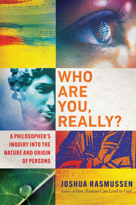 Image for Who Are You, Really?: A Philosopher's Inquiry into the Nature and Origin of Persons