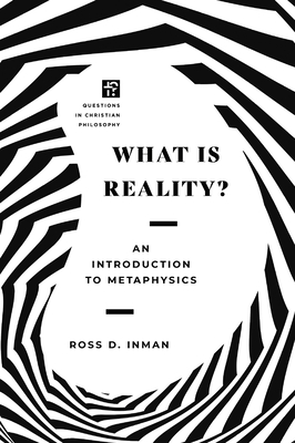 What Is Reality: An Introduction to Metaphysics (Questions in Christian Philosophy)