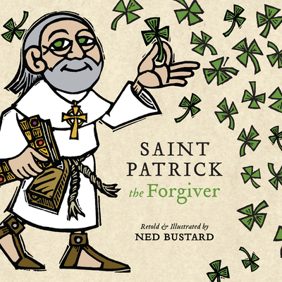 Image for Saint Patrick the Forgiver: The History and Legends of Ireland's Bishop