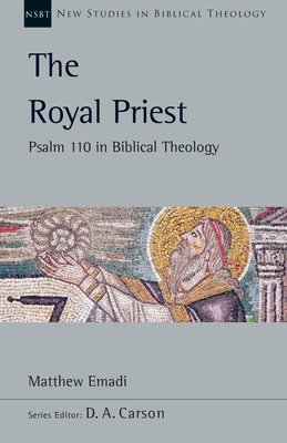 Image for The Royal Priest: Psalm 110 in Biblical Theology (New Studies in Biblical Theology, Volume 60)