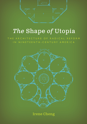 The Shape of Utopia: The Architecture of Radical Reform in Nineteenth-Century America