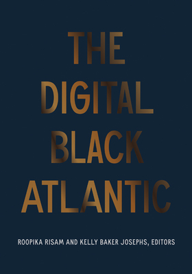 The Digital Black Atlantic (Debates in the Digital Humanities)
