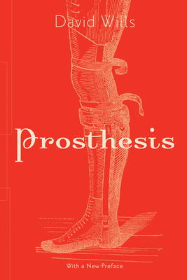 Prosthesis (Volume 64) (Posthumanities)