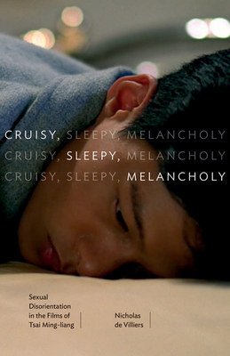 Cruisy, Sleep, Melancholy: Sexual Disorientation in the Films of Tsai Ming-liang