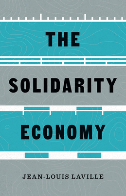 The Solidarity Economy: Essays and Provocations (Diverse Economies and Livable Worlds)