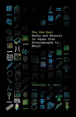 The New Real: Media and Mimesis in Japan from Stereographs to Emoji