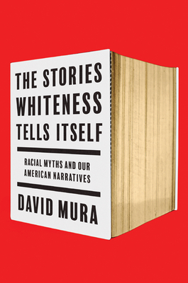 The Stories Whiteness Tells Itself: Racial Myths and Our American Narratives