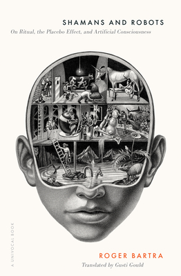 Shamans and Robots: On Ritual, the Placebo Effect, and Artificial Consciousness (Univocal)