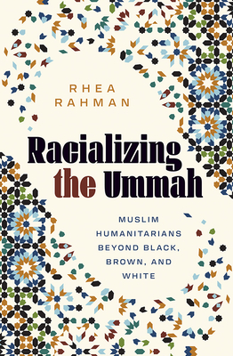 Racializing the Ummah: Muslim Humanitarians Beyond Black, Brown, and White (Muslim International)
