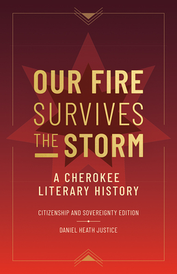 Our Fire Survives the Storm: A Cherokee Literary History, Citizenship and Sovereignty Edition (Indigenous Americas)