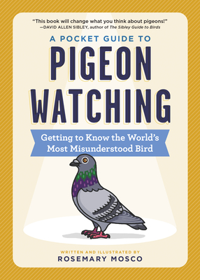 A Pocket Guide to Pigeon Watching Getting to Know the World's Most Misunderstood Bird