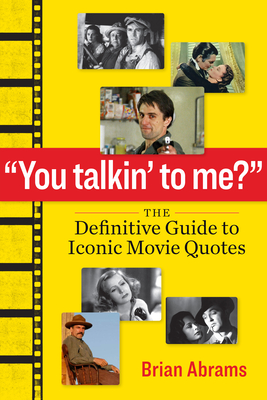 You Talkin' to Me: The Definitive Guide to Iconic Movie Quotes