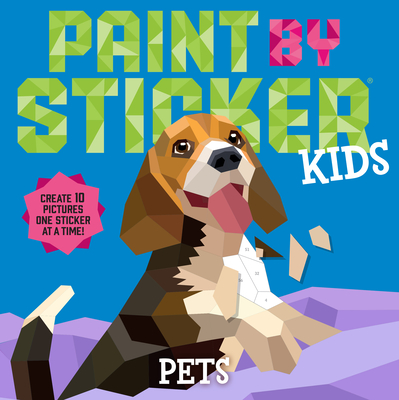 Image for PAINT BY STICKER KIDS: PETS: CREATE 10 PICTURES ONE STICKER AT A TIME!