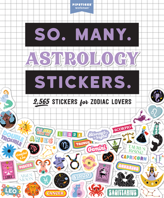 So. Many. Astrology Stickers.: 2,565 Stickers for Zodiac Lovers (Pipsticks+Workman)