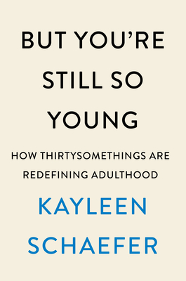 Image for But You're Still So Young: How Thirtysomethings Are Redefining Adulthood But You're Still So Young: How Thirtysomethings Are Redefining Adulthood