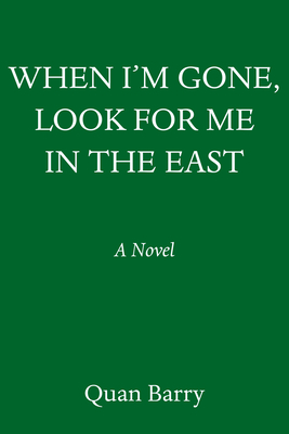 When I'm Gone, Look for Me in the East: A Novel