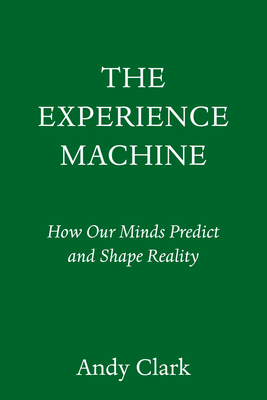 The Experience Machine: How Our Minds Predict and Shape Reality