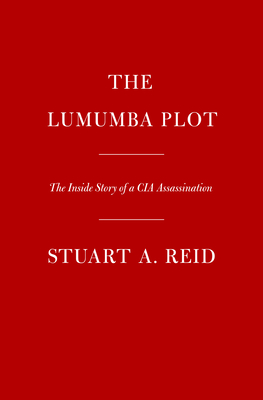 The Lumumba Plot: The Secret History of the CIA and a Cold War Assassination