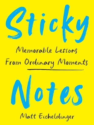 Image for Sticky Notes: Memorable Lessons from Ordinary Moments Sticky Notes: Memorable Lessons from Ordinary Moments
