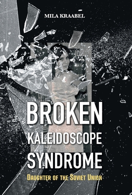 Broken Kaleidoscope Syndrome: Daughter of the Soviet Union