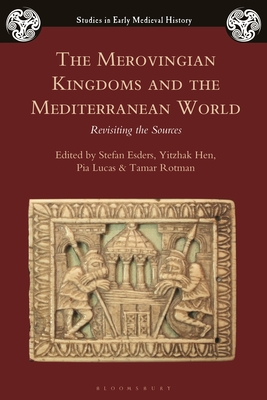 Image for The Merovingian Kingdoms and the Mediterranean World: Revisiting the Sources (Studies in Early Medieval History)