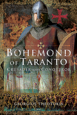 BOHEMOND OF TARANTO: CRUSADER AND CONQUEROR