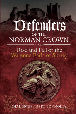 Image for Defenders of the Norman Crown: Rise and Fall of the Warenne Earls of Surrey Defenders of the Norman Crown: Rise and Fall of the Warenne Earls of Surrey