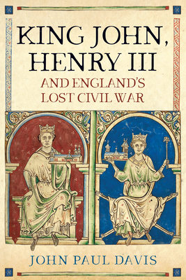King John, Henry III and Englands Lost Civil War