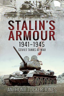 Stalin's Armour 1941-1945 Soviet Tanks at War
