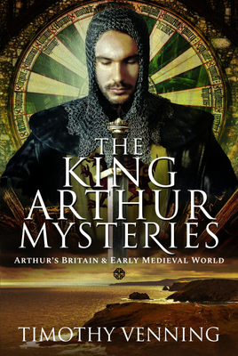 Image for The King Arthur Mysteries: Arthur's Britain and Early Medieval World The King Arthur Mysteries: Arthur's Britain and Early Medieval World
