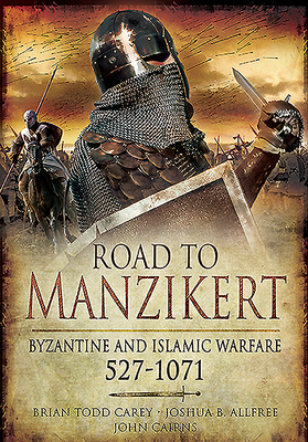 Road to Manzikert: Byzantine and Islamic Warfare, 5271071