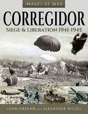 Corregidor: Siege and Liberation, 19411945 (Images of War)