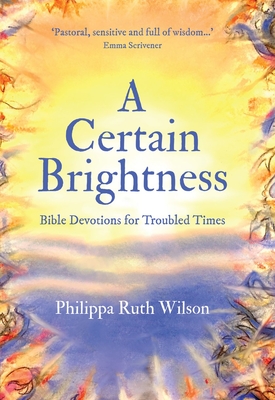 Image for A Certain Brightness: Bible Devotions for Troubled Times