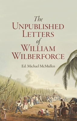 William Wilberforce: His Unpublished Spiritual Journals (Biography)