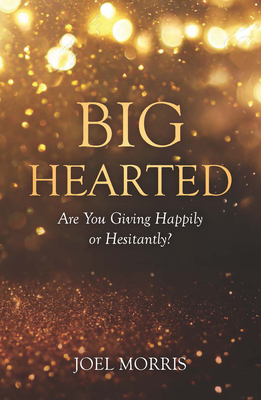 Image for Big Hearted: Are You Giving Happily or Hesitantly?