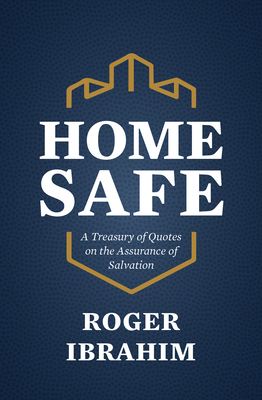 Home Safe: A Treasury of Quotes on the Assurance of Salvation