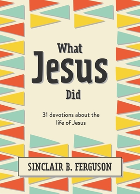 Image for What Jesus Did: 31 Devotions about the life of Jesus