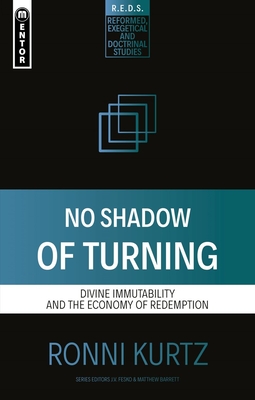 Image for No Shadow of Turning: Divine Immutability and the Economy of Redemption (Reformed Exegetical Doctrinal Studies)