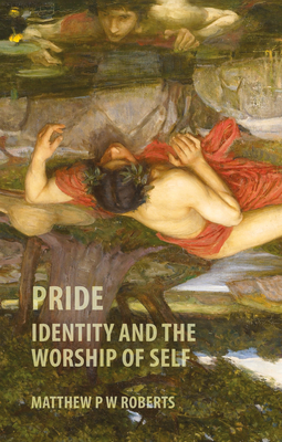 Image for Pride: Identity and the Worship of Self
