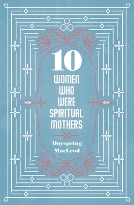 Image for 10 Women Who Were Spiritual Mothers