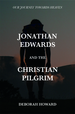 Image for Jonathan Edwards and the Christian Pilgrim: Our Journey Towards Heaven