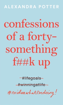 Confessions of a Forty-Something F**k Up