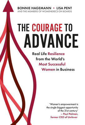 The Courage To Advance: Real life resilience from the worlds most successful women in business