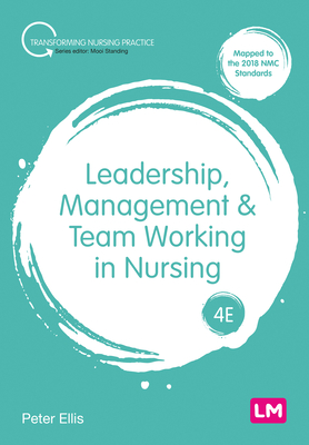 Leadership, Management and Team Working in Nursing (Transforming Nursing Practice Series)