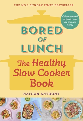 Bored of Lunch: The Healthy Slow Cooker Book: Calorie-counted recipes to save you time and money