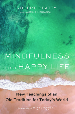 Mindfulness for a Happy Life: New Teachings of an Old Tradition for Today's World