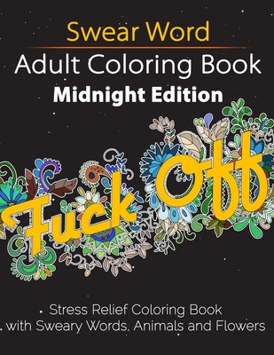 Swear Word Adult Coloring Book: Midnight Edition: Stress Relief Coloring Book (Unibul Press Coloring Books)