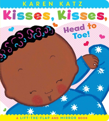 Kisses, Kisses, Head to Toe!: A Lift-the-Flap and Mirror Book (Karen Katz Lift-the-Flap Books)
