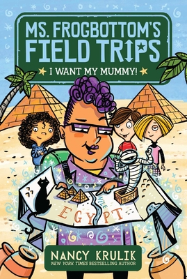 I Want My Mummy! (1) (Ms. Frogbottom's Field Trips)